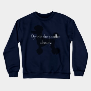 Gilmore girls "Oy with the poodles already" (with poodle!) Crewneck Sweatshirt